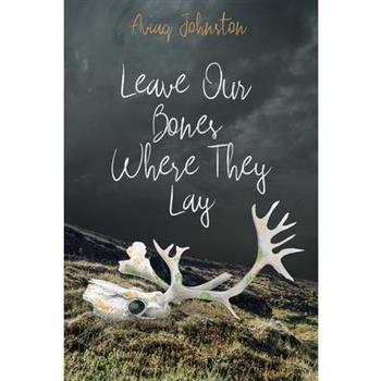 Leave Our Bones Where They Lay
