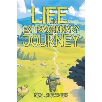 Life, an Extraordinary Journey