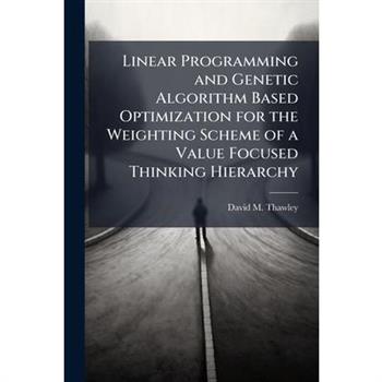 Linear Programming and Genetic Algorithm Based Optimization for the Weighting Scheme of a Value Focused Thinking Hierarchy