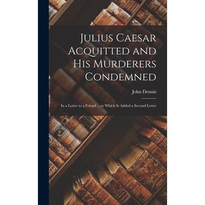 Julius Caesar Acquitted and his Murderers Condemned