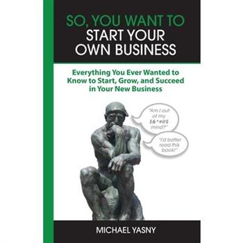 So, You Want to Start Your Own Business