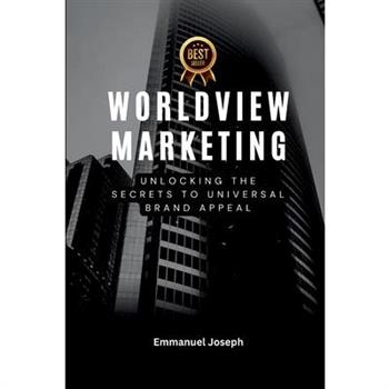 Worldview Marketing, Unlocking the Secrets to Universal Brand Appeal
