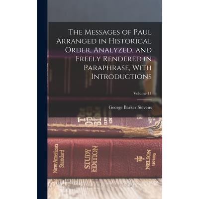 The Messages of Paul Arranged in Historical Order, Analyzed, and Freely Rendered in Paraphrase, With Introductions; Volume 11