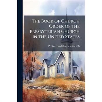 The Book of Church Order of the Presbyterian Church in the United States