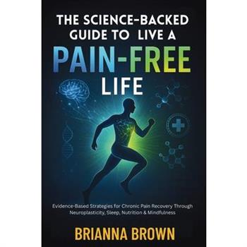 The Science-Backed Guide to Live A Pain-Free Life