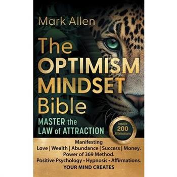 The OPTIMISM MINDSET Bible. Master the Law of Attraction
