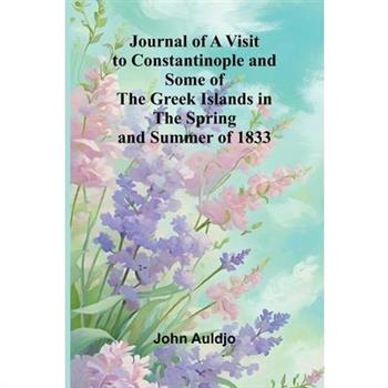 Journal Of A Visit To Constantinople And Some Of The Greek Islands In The Spring And Summer Of 1833