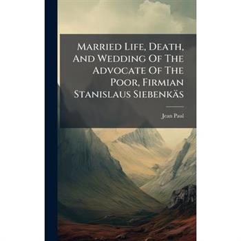 Married Life, Death, And Wedding Of The Advocate Of The Poor, Firmian Stanislaus Siebenk瓣s