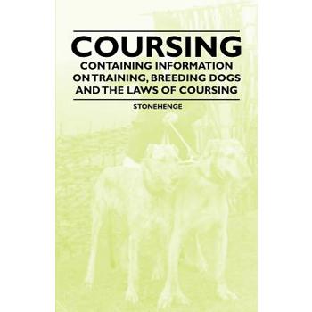 Coursing - Containing Information on Training, Breeding Dogs and the Laws of Coursing