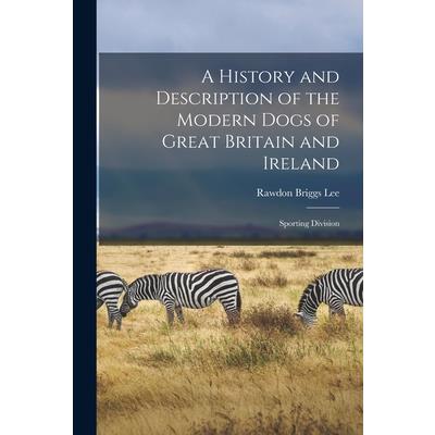 A History and Description of the Modern Dogs of Great Britain and Ireland