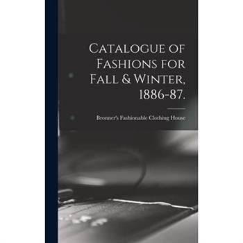 Catalogue of Fashions for Fall & Winter, 1886-87.