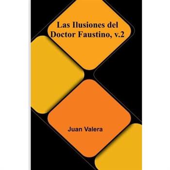 Las Ilusiones Del Doctor Faustino, V.2