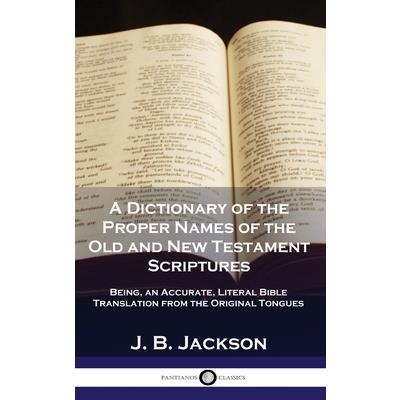 A Dictionary of the Proper Names of the Old and New Testament Scriptures