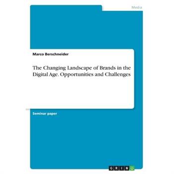 The Changing Landscape of Brands in the Digital Age. Opportunities and Challenges