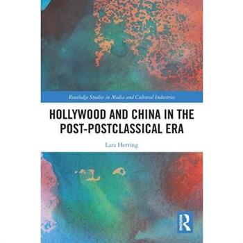 Hollywood and China in the Post-postclassical Era