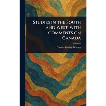 Studies in the South and West, With Comments on Canada