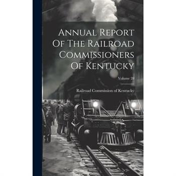 Annual Report Of The Railroad Commissioners Of Kentucky; Volume 28