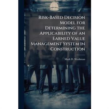 Risk-Based Decision Model for Determining the Applicability of an Earned Value Management System in Construction