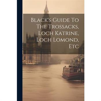 Black's Guide To The Trossacks, Loch Katrine, Loch Lomond, Etc