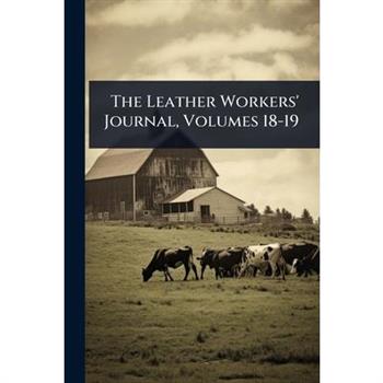 The Leather Workers’ Journal, Volumes 18-19