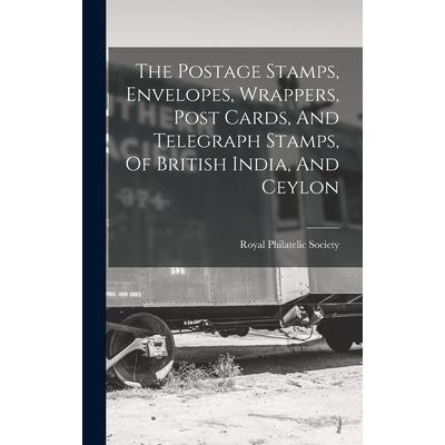 The Postage Stamps, Envelopes, Wrappers, Post Cards, And Telegraph Stamps, Of British India, And Ceylon