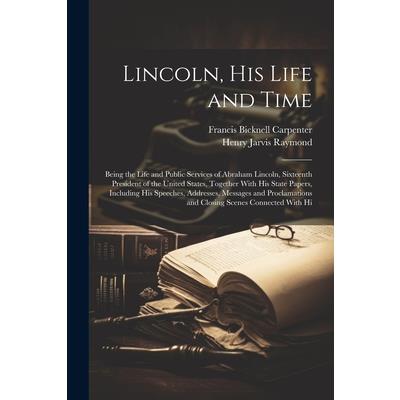Lincoln, His Life and Time