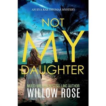 NOT MY DAUGHTER (Eva Rae Thomas FBI Mystery Book 17)