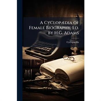 A Cyclop?]dia of Female Biography, Ed. by H.G. Adams