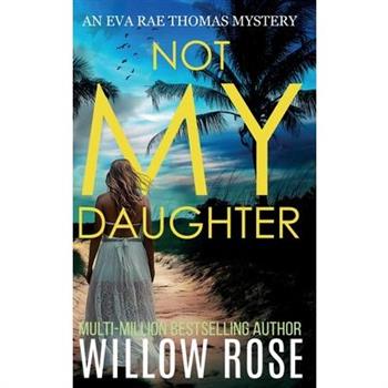 NOT MY DAUGHTER (Eva Rae Thomas FBI Mystery Book 17)