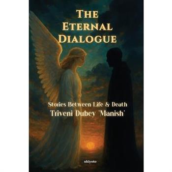 The Eternal Dialogue Stories Between Life & Death