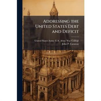 Addressing the United States Debt and Deficit