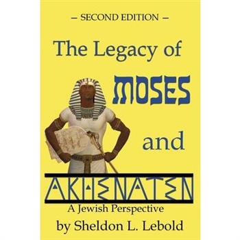 The Legacy of Moses and Akhenaten