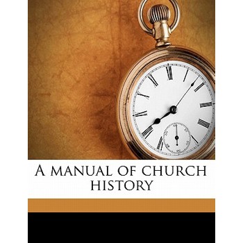 A Manual of Church History Volume 1