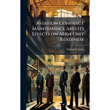 Aviation Contract Maintenance and its Effects on AH64 Unit Readiness