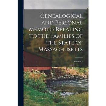 Genealogical and Personal Memoirs Relating to the Families of the State of Massachusetts; Volume 2