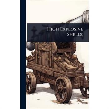 High Explosive Shells;