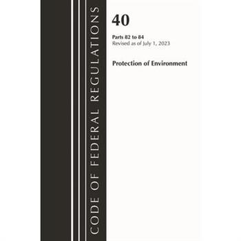 Code of Federal Regulations, Title 40 Protection of the Environment 82-84, Revised as of July 1, 2023