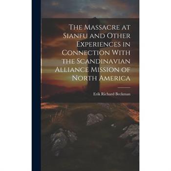 The Massacre at Sianfu and Other Experiences in Connection With the Scandinavian Alliance Mission of North America
