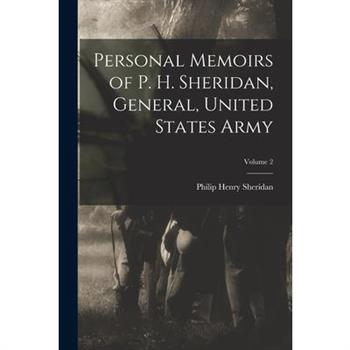 Personal Memoirs of P. H. Sheridan, General, United States Army; Volume 2