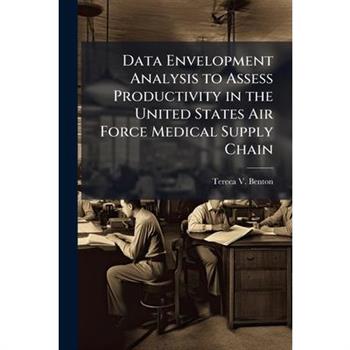 Data Envelopment Analysis to Assess Productivity in the United States Air Force Medical Supply Chain