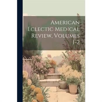 American Eclectic Medical Review, Volumes 1-2