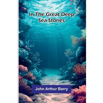 In The Great Deep - Sea Stories