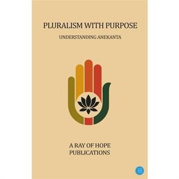 Pluralism with Purpose - Understanding Anekanta
