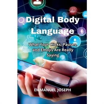 Digital Body Language, What Your Clicks, Pauses, and Emojis Are Really Saying