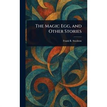The Magic Egg, and Other Stories