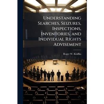 Understanding Searches, Seizures, Inspections, Inventories, and Individual Rights Advisement