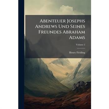 Abenteuer Josephs Andrews Und Seines Freundes Abraham Adams, Volume 2...
