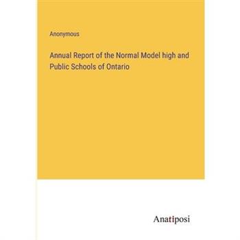 Annual Report of the Normal Model high and Public Schools of Ontario