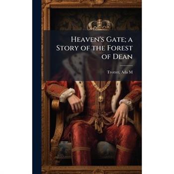 Heaven's Gate; a Story of the Forest of Dean