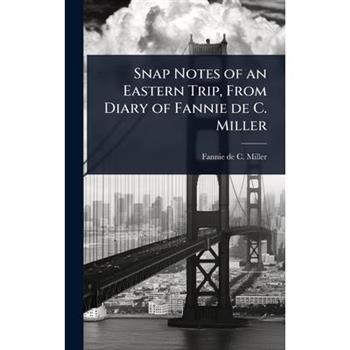 Snap Notes of an Eastern Trip, From Diary of Fannie de C. Miller